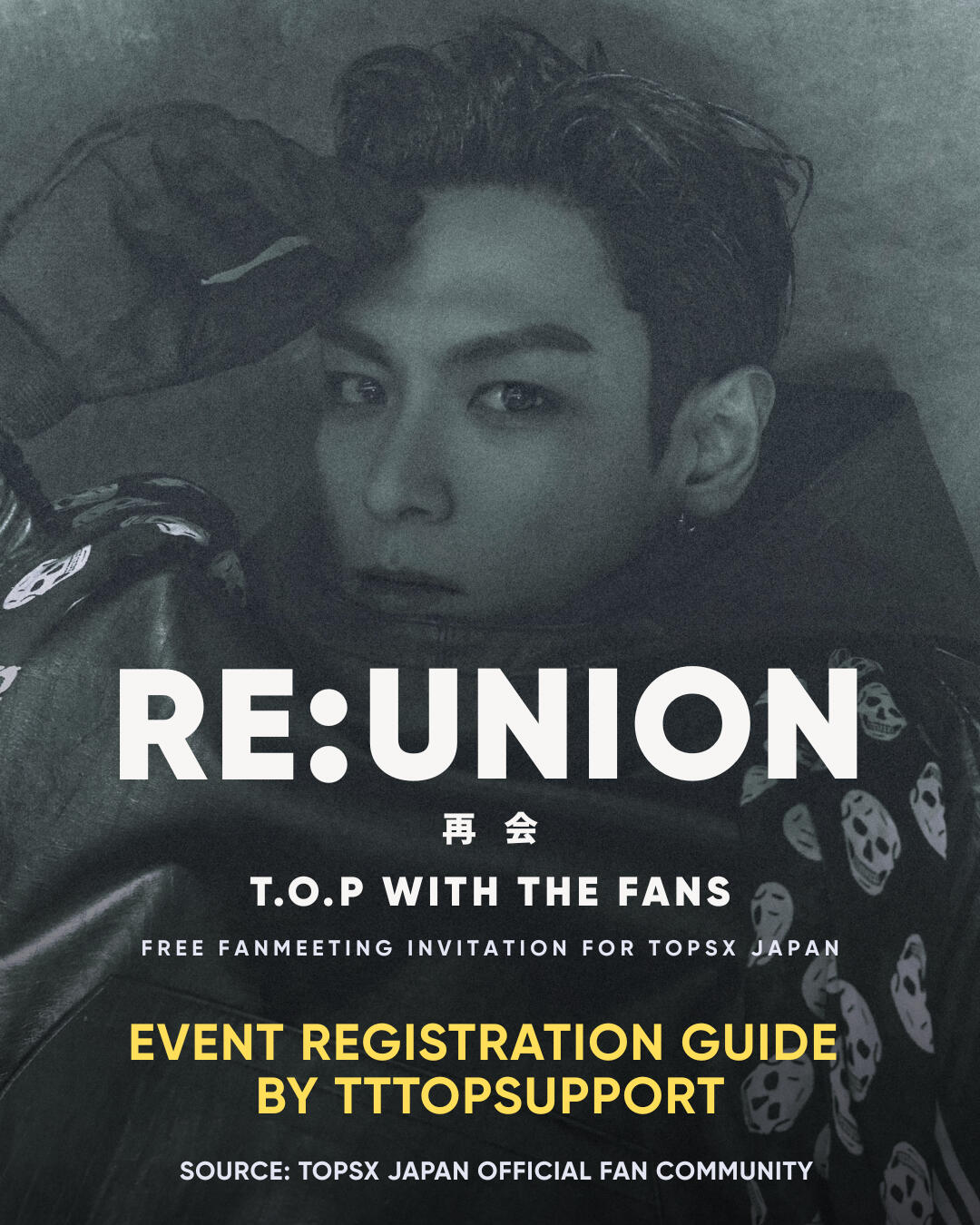 RE:UNION T.O.P WITH THE FANS EVENT REGISTRATION GUIDE